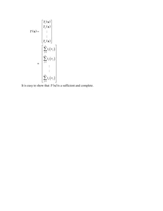  
 
 
 
 
 
 
1
2
1
1
2
1
1
:
:
=
:
:
k
n
j
j
n
j
j
n
n j
j
T
T
T
T
t x
t x
t x



 
 
 
 
 
 
 
 
 
 
 
 
 
 
 
 
 
 
 
  



x
x
x
x
It is easy to show that  T x is a sufficient and complete.
 