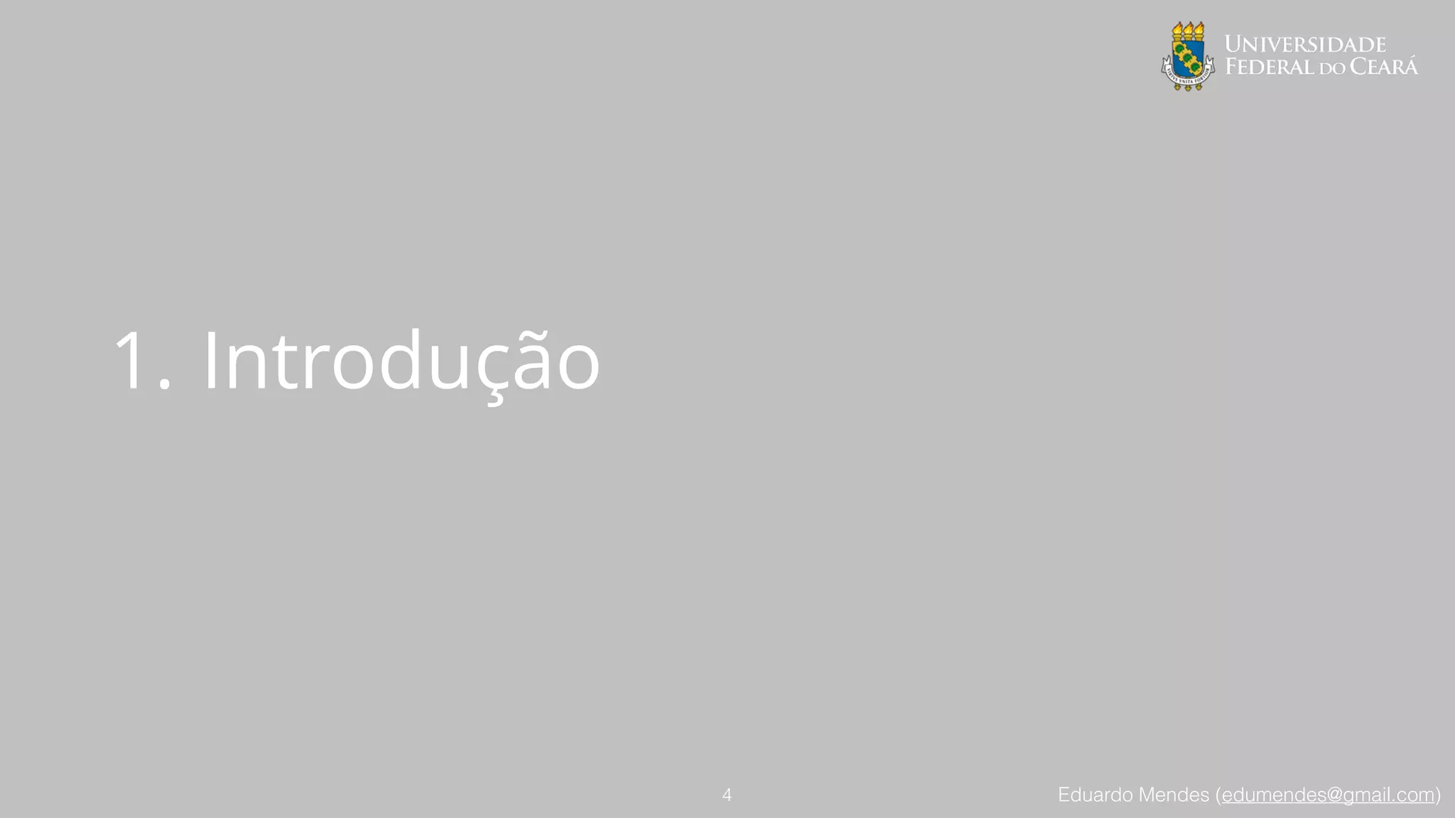 Eduardo Mendes (edumendes@gmail.com)
1. Introdução
4
 