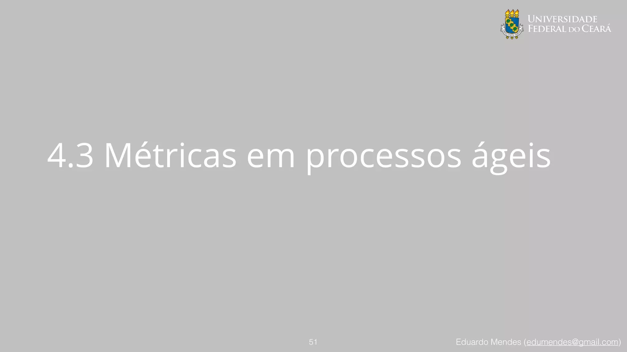 Eduardo Mendes (edumendes@gmail.com)
4.3 Métricas em processos ágeis
51
 