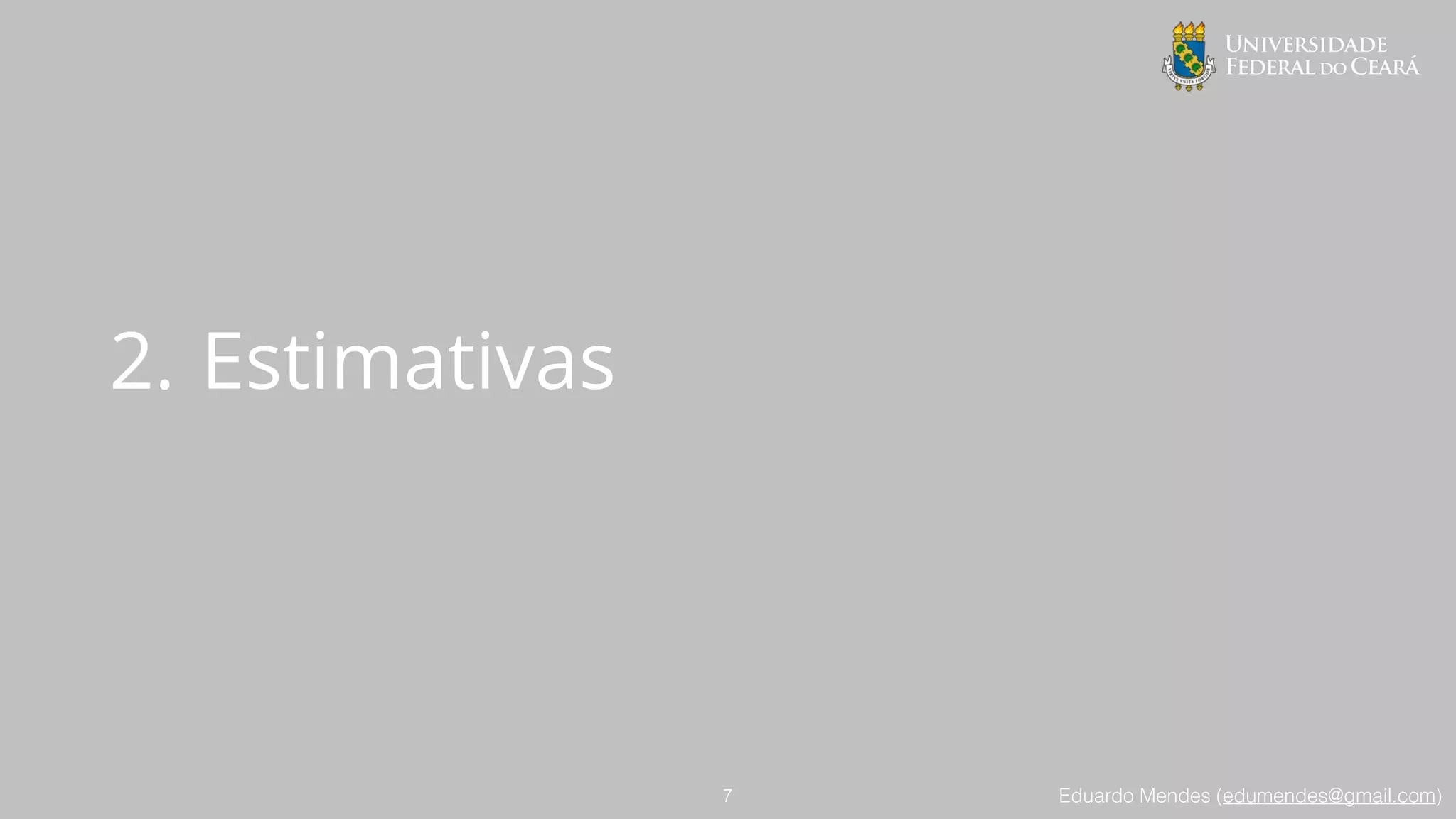 Eduardo Mendes (edumendes@gmail.com)
2. Estimativas
7
 