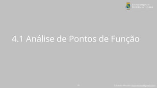 Eduardo Mendes (edumendes@gmail.com)
4.1 Análise de Pontos de Função
25
 