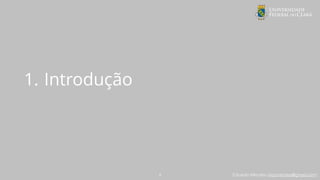 Eduardo Mendes (edumendes@gmail.com)
1. Introdução
4
 
