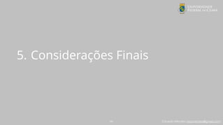 Eduardo Mendes (edumendes@gmail.com)
5. Considerações Finais
64
 