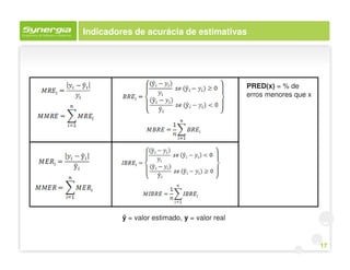 Indicadores de acurácia de estimativas




                                              PRED(x) = % de
                                              erros menores que x




         ŷ = valor estimado, y = valor real


                                                                    17
 