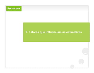 2. Fatores que influenciam as estimativas
 
