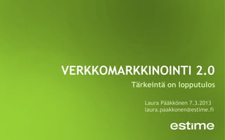 Tärkeintä on lopputulos

   Laura Pääkkönen 7.3.2013
   laura.paakkonen@estime.fi
 