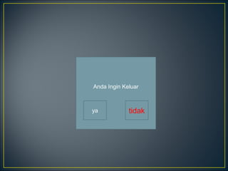 Anda Ingin Keluar
ya tidak
 