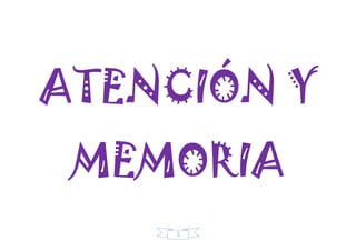 3
ATENCIÓN Y
MEMORIA
 
