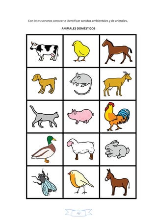 47
Con lotos sonoros conocer e identificar sonidos ambientales y de animales.
ANIMALES DOMÉSTICOS
 