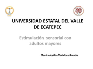 UNIVERSIDAD ESTATAL DEL VALLE
DE ECATEPEC
Maestra Angélica María Razo González
 
