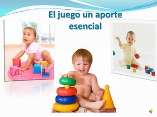 El juego un aporte
      esencial
 