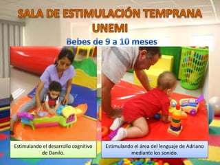 Estimulando el desarrollo cognitivo   Estimulando el área del lenguaje de Adriano
           de Danilo.                           mediante los sonido.
 