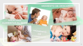 12
MOMENTO DE DESCANSO
MIENTRAS
ALIMENTAS AL BEBÉ
 