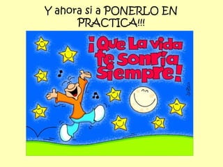 Y ahora si a PONERLO EN PRACTICA!!! 