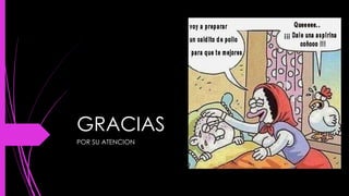 GRACIAS
POR SU ATENCION
 