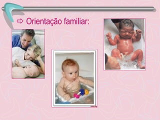    Orientação familiar: 