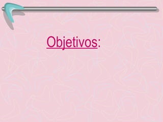 Objetivos : 
