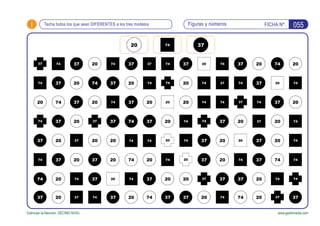 i FICHA Nº:
Estimular la Atención. DÉCIMO NIVEL www.gesfomedia.com
055Figuras y númerosTacha todos los que sean DIFERENTES a los tres modelos
 
