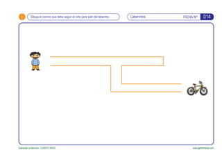 i FICHA Nº:Laberintos
Estimular la Atención. CUARTO NIVEL www.gesfomedia.com
Dibuja el camino que debe seguir el niño para...