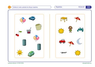 i FICHA Nº:
Estimular la Atención. OCTAVO NIVEL www.gesfomedia.com
Señala en cada cuadrado los dibujos repetidos Repetidos 065
 