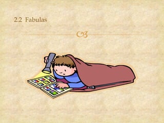 
2.2 Fabulas
 