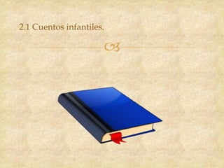
2.1 Cuentos infantiles.
 