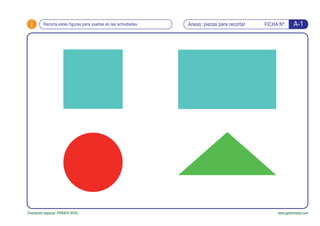 i FICHA Nº:
Orientación espacial. PRIMER NIVEL www.gesfomedia.com
A-1Anexo: piezas para recortarRecorta estas figuras para usarlas en las actividades
 