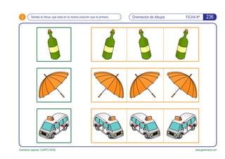 i Orientación de dibujos FICHA Nº:
www.gesfomedia.com
Señala el dibujo que está en la misma posición que el primero.
Orientación espacial. CUARTO NIVEL
236
 