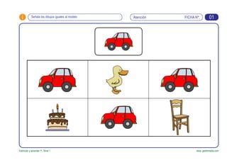 FICHA Nº:i
Estimular y aprender +. Nivel 1 www. gesfomedia.com
Señala los dibujos iguales al modelo Atención 01
 