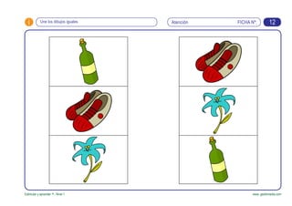 FICHA Nº:i
Estimular y aprender +. Nivel 1 www. gesfomedia.com
AtenciónUne los dibujos iguales 12
 