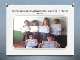 MEJORES RESULTADOS EN LOS SIMULACROS DE LA PRUEBA
SABER

 
