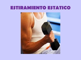 ESTIRAMIENTO ESTATICO
 
