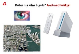 Kuhu maailm liigub? Andmed kõikjal
 