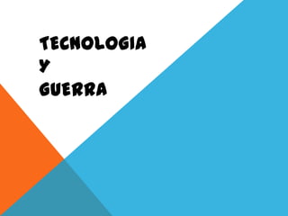 TECNOLOGIA
Y
GUERRA
 