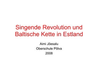 Singende Revolution und Baltische Kette in Estland Aimi Jõesalu Oberschule Põlva 2008 