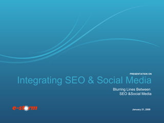 Integrating SEO & Social Media Blurring Lines Between  SEO &Social Media January 21, 2009 PRESENTATION ON 
