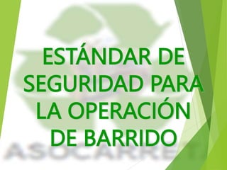 ESTÁNDAR DE
SEGURIDAD PARA
LA OPERACIÓN
DE BARRIDO
 