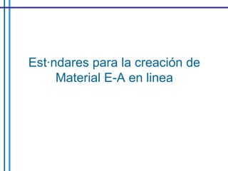 Estándares para la creación de Material E-A en linea 