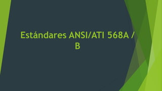 Estándares ANSI/ATI 568A /
B
 