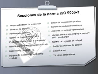 Mayor aceptación por parte de los clientes y acogida en los mercados tanto nacionales como internacionales.Hablemos de nuestro estándar el ISO 9000-3En estos días "calidad" es la palabra que ocupa gran relevancia ya que los consumidores esperan productos de calidad para satisfacer sus necesidades, soluciones a sus problemas y obtener beneficios de la misma. Sin embargo como es de suponerse dentro de la industria del software, la "calidad" no ha sido el fuerte dentro de la rama.Las tres fallas predominantes que existen dentro de la industria del software son los altos costos en cuanto a depuración de un sistema, tiempo perdido en la corrección del sistema y la falla de conocer todas las necesidades del usuario, trayendo como consecuencia la perdida de clientes ya que se dejan insatisfechos con los pobres resultados de la inversión hecha por el cliente.Hoy en día la industria del software está implementando modelos para mejorar sus operaciones y corregir sus fallas y la expectativa es colocar el desarrollo de software bajo un control estadístico para verificar cuáles son las actividades repetitivas que continuamente se tienen que programar, y que producen exactamente el mismo resultado.Uno de estos modelos base son las normas estándares de calidad ISO 9000 que en especial han creado un interés masivo para la industria de software a causa de su aceptación a nivel internacional de muchas componías importantes.