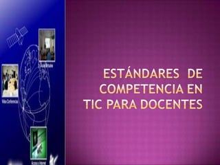 ESTÁNDARES  DE COMPETENCIA EN TIC PARA DOCENTES 