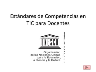 Estándares de Competencias en
      TIC para Docentes
 