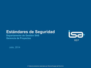 1
Estándares de Seguridad
Departamento de Gestión SAS
Gerencia de Proyectos
Julio, 2014
 