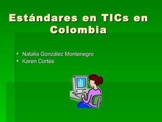 Estándares en TICs en Colombia ,[object Object],[object Object]
