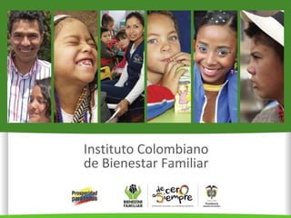 Instituto Colombiano
de Bienestar Familiar
 