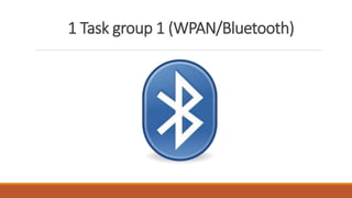 1 Task group 1 (WPAN/Bluetooth)
 