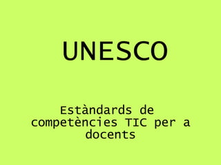 Estàndards de  competències TIC per a docents UNESCO 