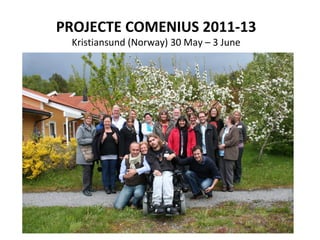 PROJECTE COMENIUS 2011-13
Kristiansund (Norway) 30 May – 3 June
 