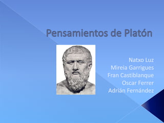 Pensamientos de Platón Natxo Luz Mireia Garrigues Fran Castiblanque Oscar Ferrer Adrián Fernández 