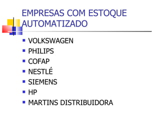 EMPRESAS COM ESTOQUE AUTOMATIZADO VOLKSWAGEN PHILIPS COFAP NESTLÉ SIEMENS HP MARTINS DISTRIBUIDORA 